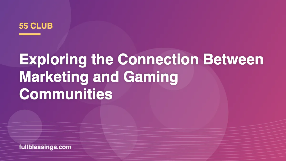 55 Club: Exploring the Connection Between Marketing and Gaming Communities