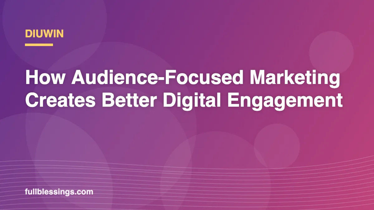 Diuwin: How Audience-Focused Marketing Creates Better Digital Engagement