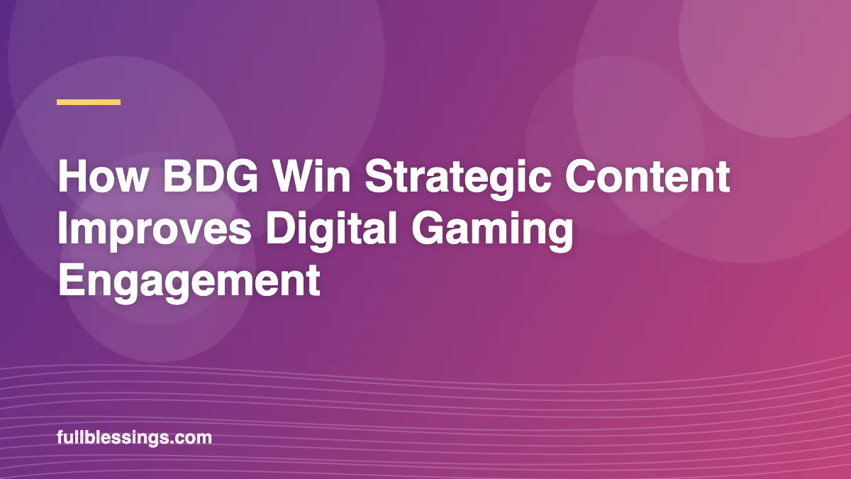 How BDG Win Strategic Content Improves Digital Gaming Engagement