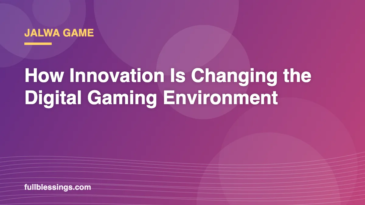 Jalwa Game: How Innovation Is Changing the Digital Gaming Environment