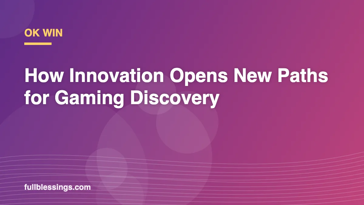 OK Win: How Innovation Opens New Paths for Gaming Discovery