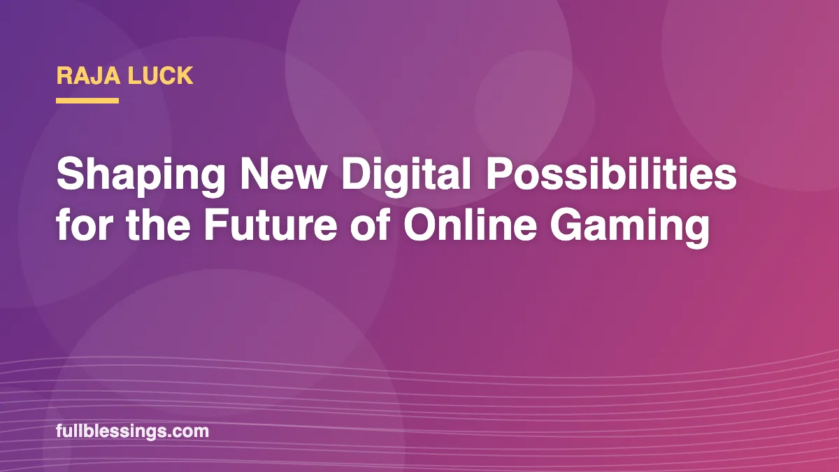 Raja Luck: Shaping New Digital Possibilities for the Future of Online Gaming