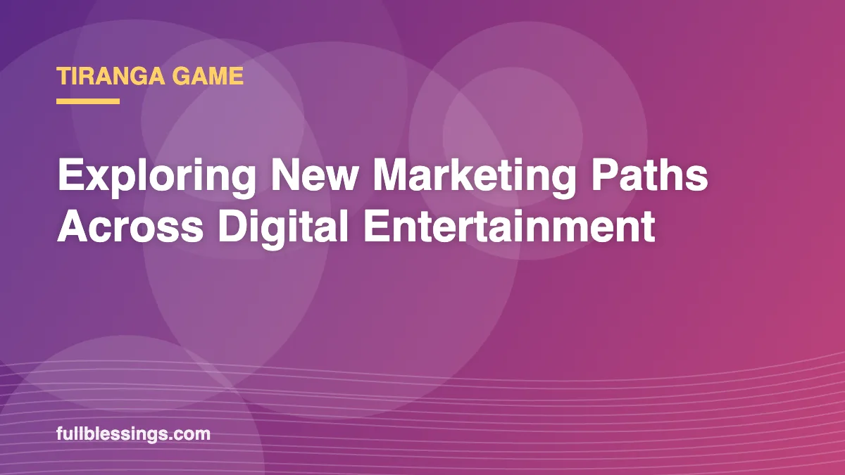 Tiranga Game: Exploring New Marketing Paths Across Digital Entertainment